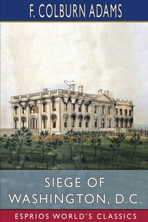 Front cover_Siege of Washington, D. C. (Esprios Classics)