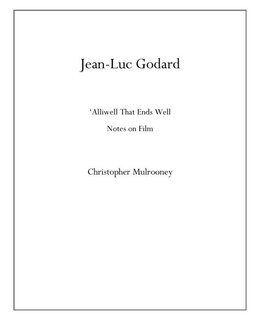 Jean-Luc Godard: 'Alliwell That Ends Well: Notes on Film