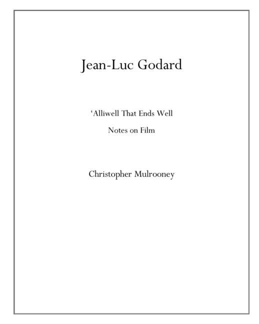 Jean-Luc Godard: 'Alliwell That Ends Well: Notes on Film