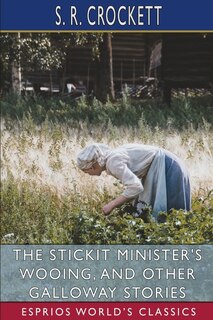 Couverture_The Stickit Minister's Wooing, and Other Galloway Stories (Esprios Classics)