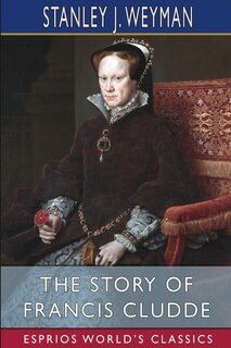 Front cover_The Story of Francis Cludde (Esprios Classics)