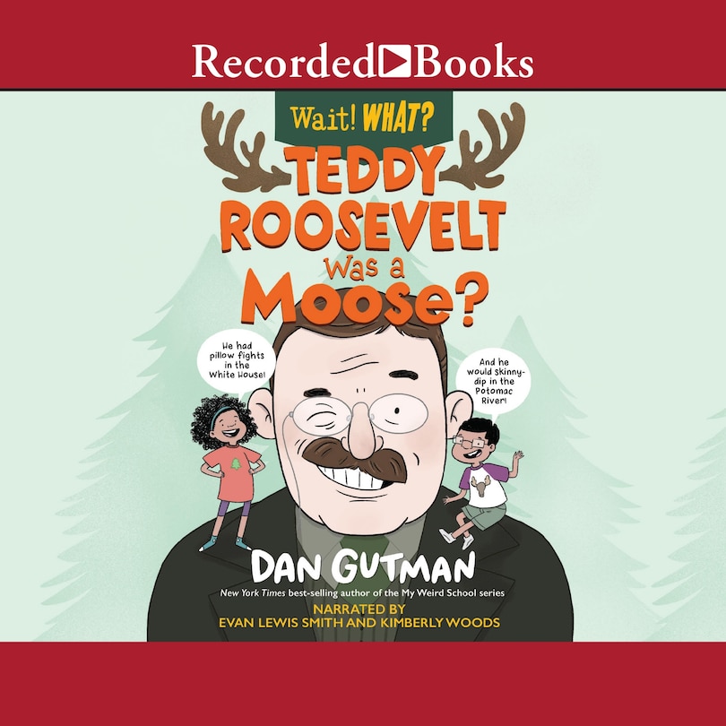 Couverture_Teddy Roosevelt Was a Moose? (Wait! What?)