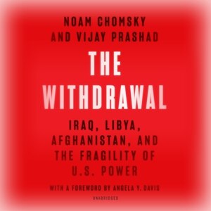 The Withdrawal: Iraq, Libya, Afghanistan, And The Fragility Of Us Power