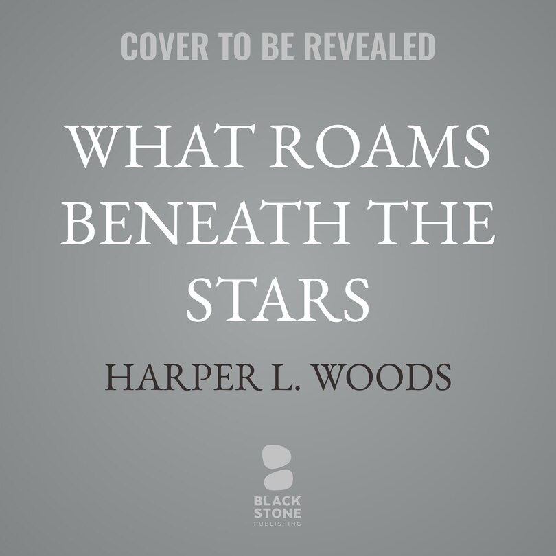 Front cover_What Roams Beneath the Stars