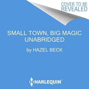 Small Town, Big Magic: A Novel