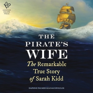 The Pirate's Wife: The Remarkable True Story of Sarah Kidd