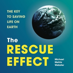 The Rescue Effect: The Key To Saving Life On Earth