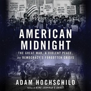 American Midnight: The Great War, a Violent Peace, and Democracy’s Forgotten Crisis