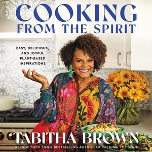 Cooking From The Spirit: Easy, Delicious, And Joyful Plant-based Inspirations