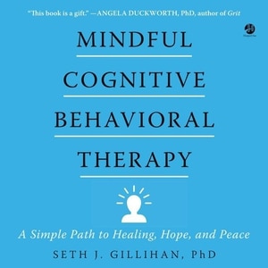 Mindful Cognitive Behavioral Therapy: A Simple Path To Healing, Hope, And Peace