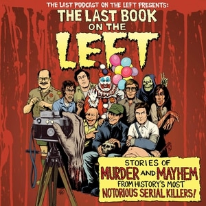 The Last Book On The Left: Stories of Murder and Mayhem from History's Most Notorious Serial Killers