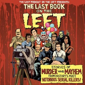 The Last Book On The Left: Stories of Murder and Mayhem from History's Most Notorious Serial Killers