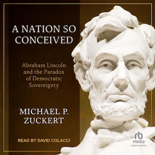 A Nation So Conceived: Abraham Lincoln and the Paradox of Democratic Sovereignty