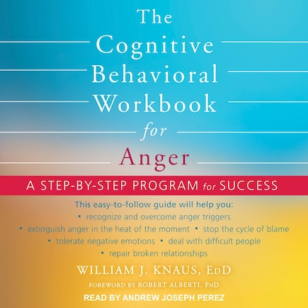 The Cognitive Behavioral Workbook for Anger: A Step-by-Step Program for Success