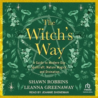 The Witch's Way: A Guide to Modern-Day Spellcraft, Nature Magick, and Divination