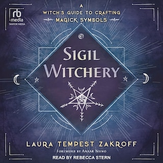 Sigil Witchery: A Witch's Guide to Crafting Magick Symbols