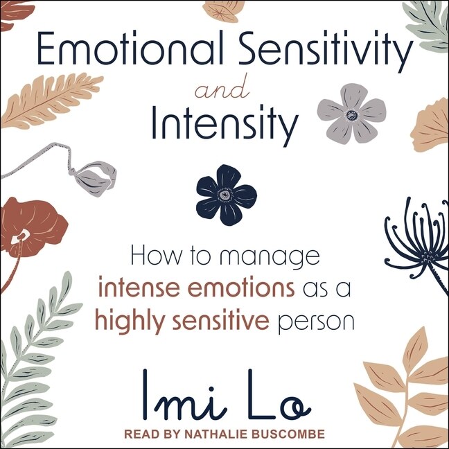 Emotional Sensitivity and Intensity: How to Manage Intense Emotions as a Highly Sensitive Person