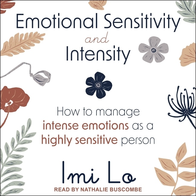 Emotional Sensitivity and Intensity: How to Manage Intense Emotions as a Highly Sensitive Person