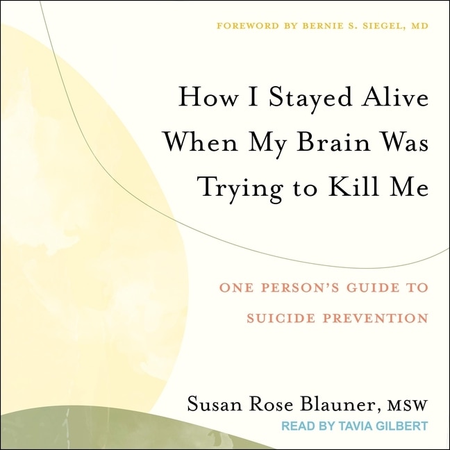 Front cover_How I Stayed Alive When My Brain Was Trying to Kill Me