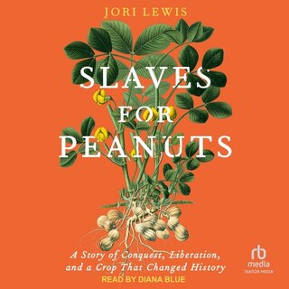 Slaves for Peanuts: A Story of Conquest, Liberation, and a Crop That Changed History