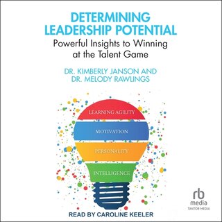 Determining Leadership Potential: Powerful Insights to Winning at the Talent Game