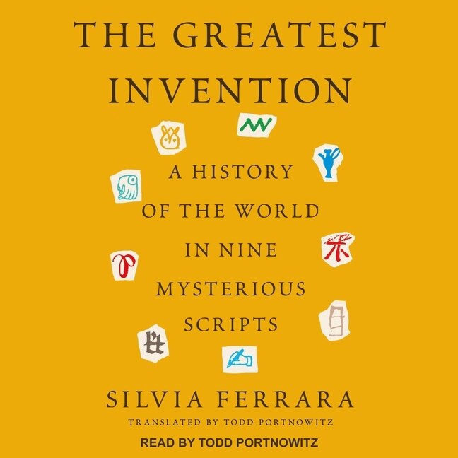 The Greatest Invention: A History of the World in Nine Mysterious Scripts