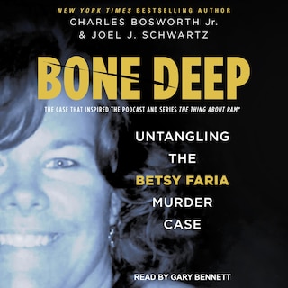 Bone Deep: Untangling the Betsy Faria Case