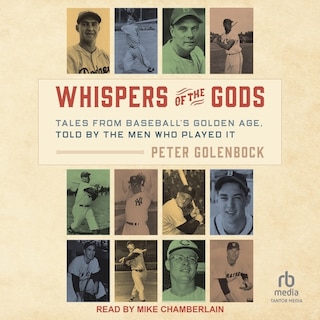 Whispers of the Gods: Tales from Baseball’s Golden Age, Told by the Men Who Played It