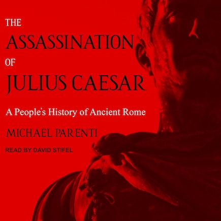 The Assassination of Julius Caesar: A People's History of Ancient Rome