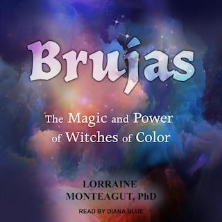 Brujas: The Magic And Power Of Witches Of Color