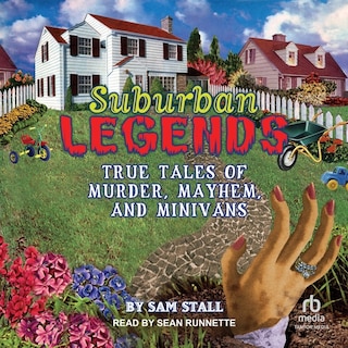 Suburban Legends: True Tales of Murder, Mayhem, and Minivans