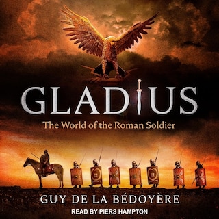 Gladius: The World of the Roman Soldier