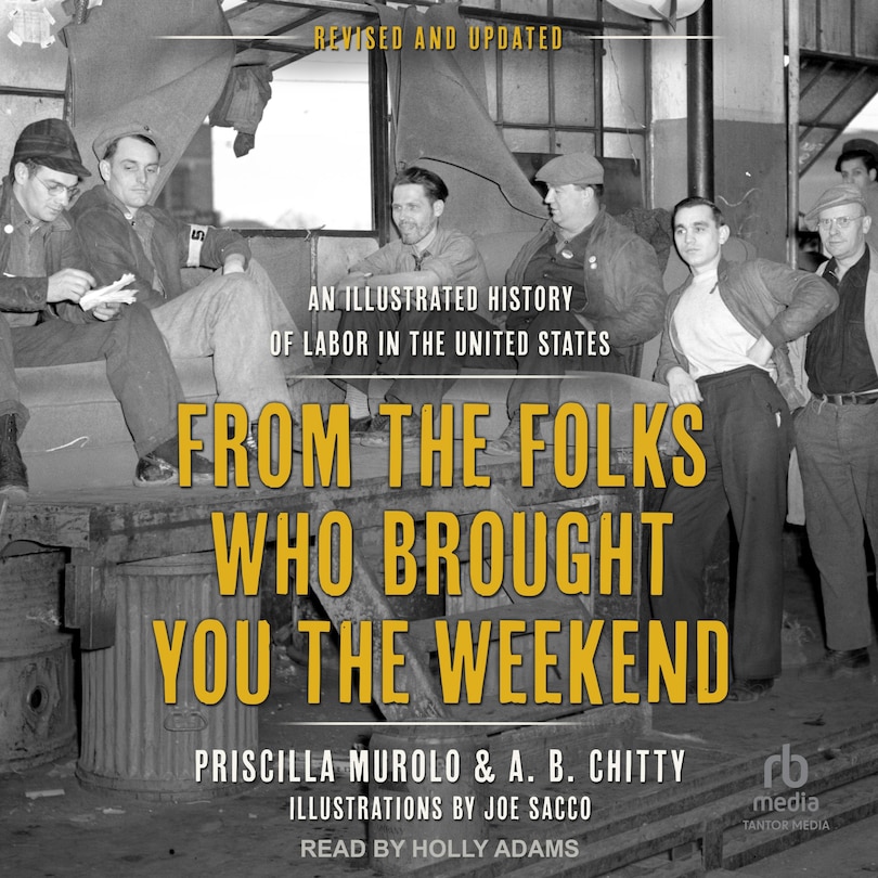 From the Folks Who Brought You the Weekend: An Illustrated History of Labor in the United States