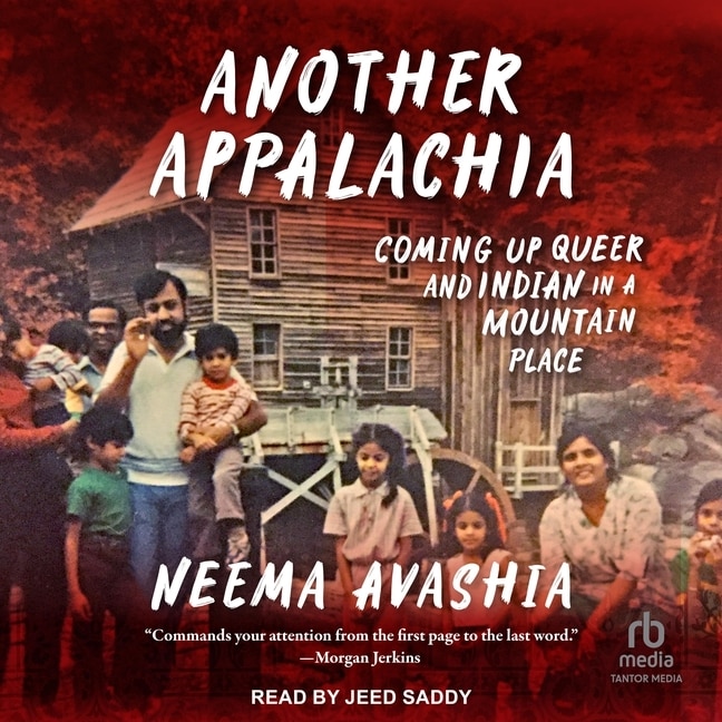 Another Appalachia: Coming Up Queer and Indian in a Mountain Place