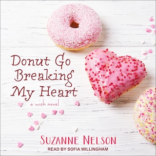 Donut Go Breaking My Heart: A Wish Novel