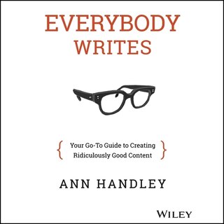 Everybody Writes: Your Go-To Guide to Creating Ridiculously Good Content