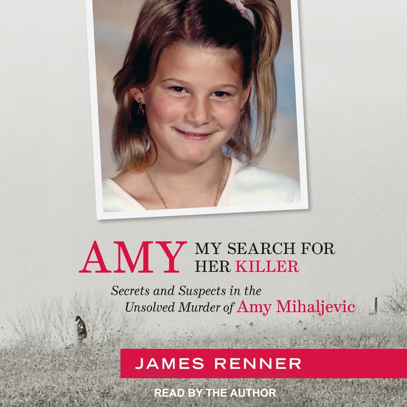 Amy: My Search for Her Killer: Secrets and Suspects in the Unsolved Murder of Amy Mihaljevic