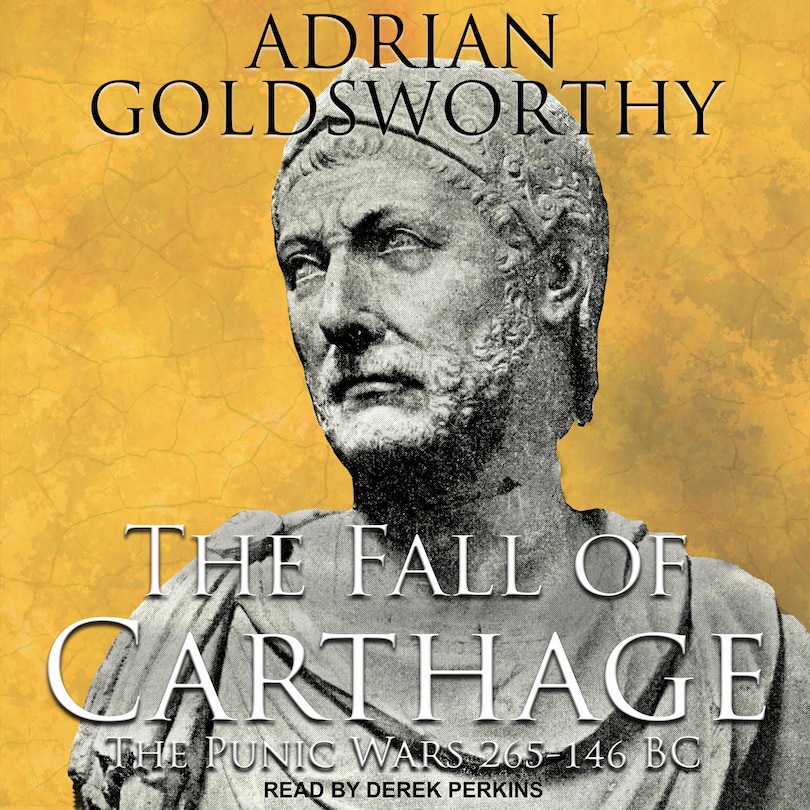 The Fall of Carthage: The Punic Wars 265-146BC