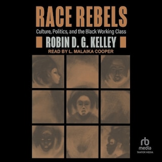 Race Rebels: Culture, Politics, and the Black Working Class