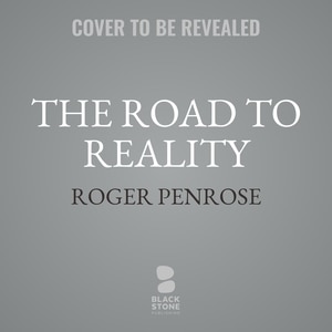 The Road to Reality: A Complete Guide to the Laws of the Universe