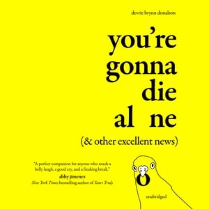 Front cover_You’re Gonna Die Alone (& Other Excellent News)