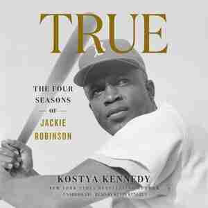 True: The Four Seasons Of Jackie Robinson de Kostya Kennedy