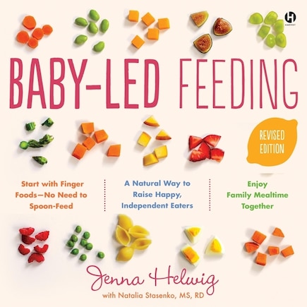 Baby-Led Feeding: A Natural Way to Raise Happy, Independent Eaters