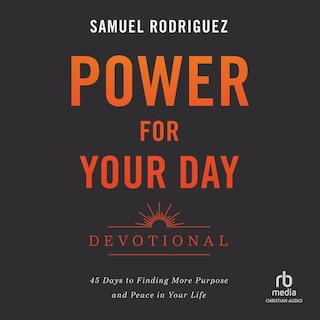 Power for Your Day Devotional: 45 Days to Finding More Purpose and Peace in Your Life