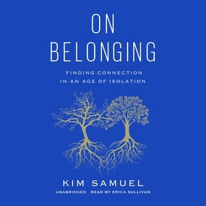 On Belonging: Finding Connection in an Age of Isolation