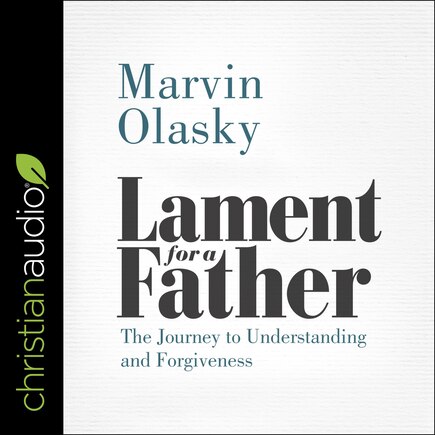 Lament for a Father: The Journey to Understanding and Forgiveness