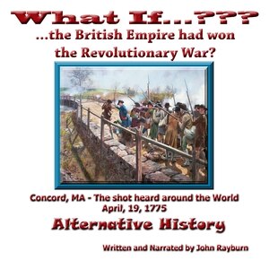 What If…????...The British Empire Won the Revolutionary War?: Alternative History image number 0