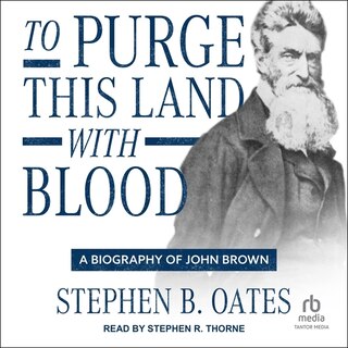 To Purge This Land with Blood: A Biography of John Brown