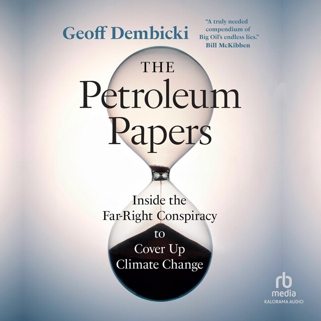 The Petroleum Papers: Inside the Far-Right Conspiracy to Cover Up Climate Change