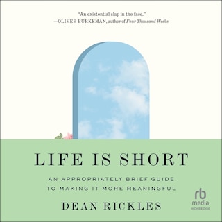 Life Is Short: An Appropriately Brief Guide to Making It More Meaningful